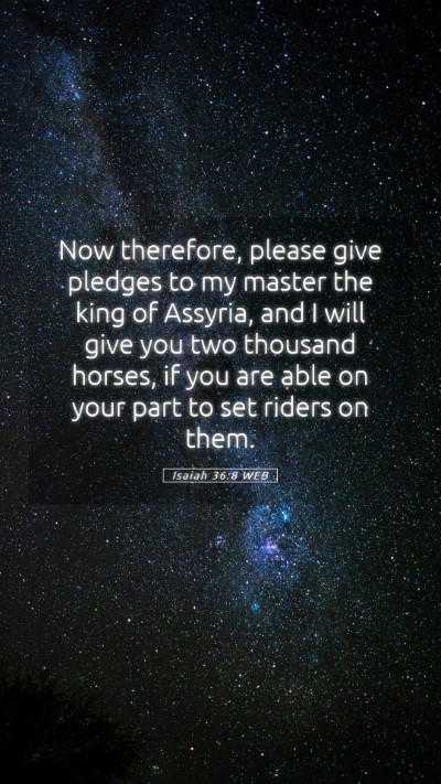 Picture 05 - Isaiah 36:8 WEB Mobile Phone Wallpaper - Now therefore, please give pledges to my master - Mobile Bible Verse Wallpaper