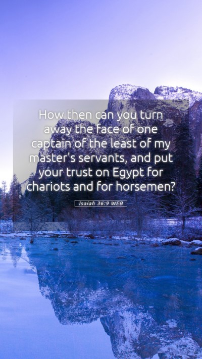 Picture 05 - Isaiah 36:9 WEB Mobile Phone Wallpaper - How then can you turn away the face of one - Mobile Bible Verse Wallpaper