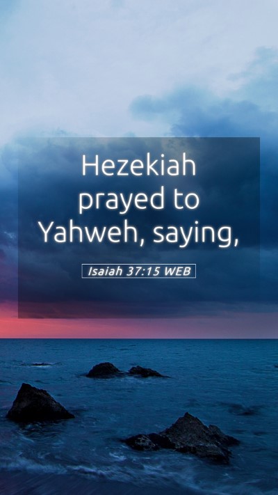 Picture 05 - Isaiah 37:15 WEB Mobile Phone Wallpaper - Hezekiah prayed to Yahweh, - Mobile Bible Verse Wallpaper