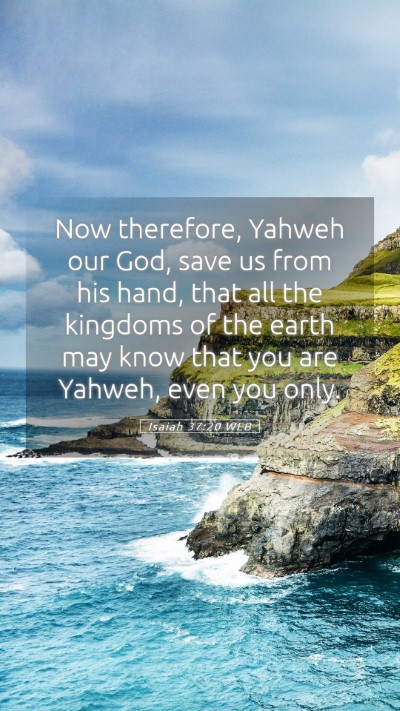 Picture 05 - Isaiah 37:20 WEB Mobile Phone Wallpaper - Now therefore, Yahweh our God, save us from his - Mobile Bible Verse Wallpaper