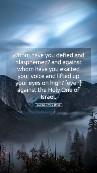 Picture 05 - Isaiah 37:23 WEB Mobile Phone Wallpaper - Whom have you defied and blasphemed? and against - Mobile Bible Verse Wallpaper