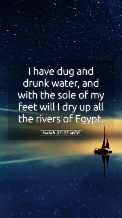 Picture 05 - Isaiah 37:25 WEB Mobile Phone Wallpaper - I have dug and drunk water, and with the sole of - Mobile Bible Verse Wallpaper