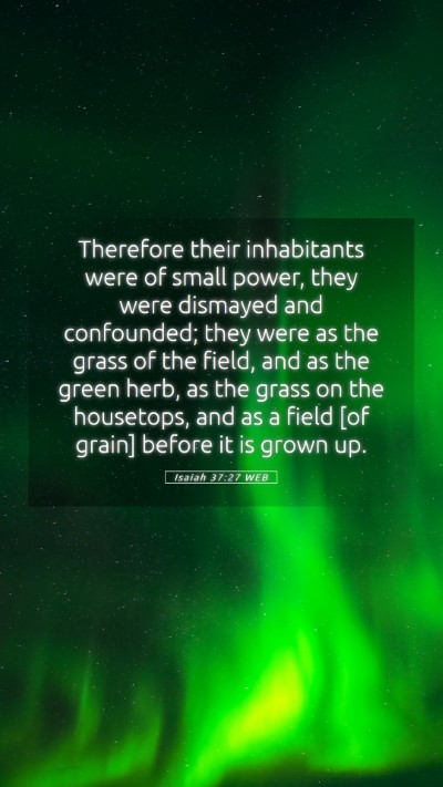 Picture 05 - Isaiah 37:27 WEB Mobile Phone Wallpaper - Therefore their inhabitants were of small power, - Mobile Bible Verse Wallpaper