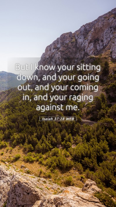 Picture 05 - Isaiah 37:28 WEB Mobile Phone Wallpaper - But I know your sitting down, and your going out, - Mobile Bible Verse Wallpaper