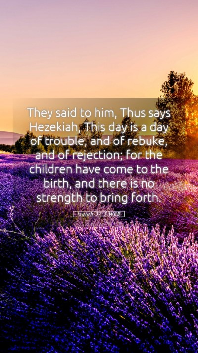 Picture 05 - Isaiah 37:3 WEB Mobile Phone Wallpaper - They said to him, Thus says Hezekiah, This day is - Mobile Bible Verse Wallpaper
