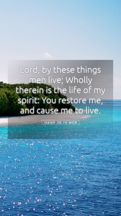 Picture 05 - Isaiah 38:16 WEB Mobile Phone Wallpaper - Lord, by these things men live; Wholly therein is - Mobile Bible Verse Wallpaper