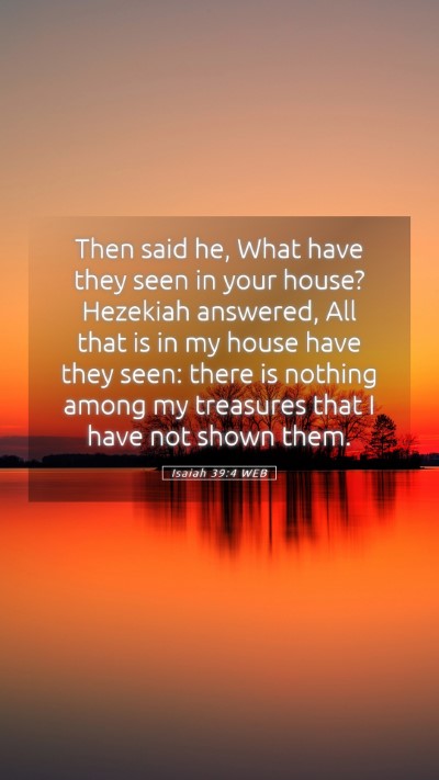 Picture 05 - Isaiah 39:4 WEB Mobile Phone Wallpaper - Then said he, What have they seen in your house? - Mobile Bible Verse Wallpaper