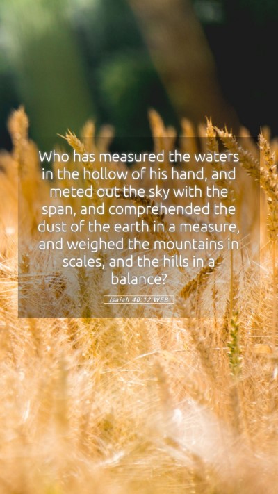 Picture 05 - Isaiah 40:12 WEB Mobile Phone Wallpaper - Who has measured the waters in the hollow of his - Mobile Bible Verse Wallpaper