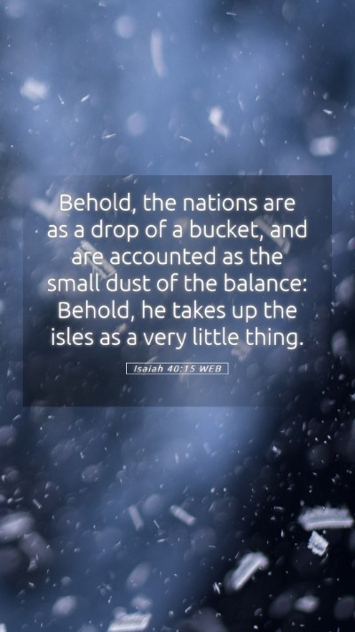 Picture 05 - Isaiah 40:15 WEB Mobile Phone Wallpaper - Behold, the nations are as a drop of a bucket, - Mobile Bible Verse Wallpaper