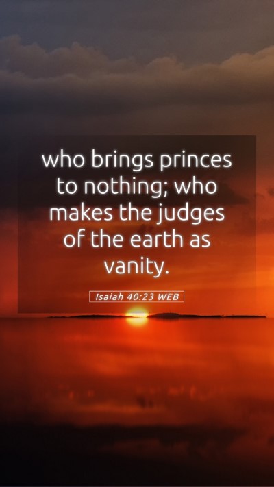 Picture 05 - Isaiah 40:23 WEB Mobile Phone Wallpaper - who brings princes to nothing; who makes the - Mobile Bible Verse Wallpaper