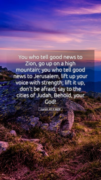Picture 05 - Isaiah 40:9 WEB Mobile Phone Wallpaper - You who tell good news to Zion, go up on a high - Mobile Bible Verse Wallpaper