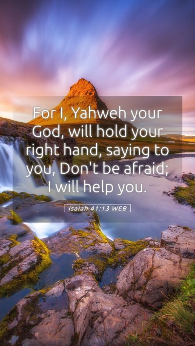 Picture 05 - Isaiah 41:13 WEB Mobile Phone Wallpaper - For I, Yahweh your God, will hold your right - Mobile Bible Verse Wallpaper
