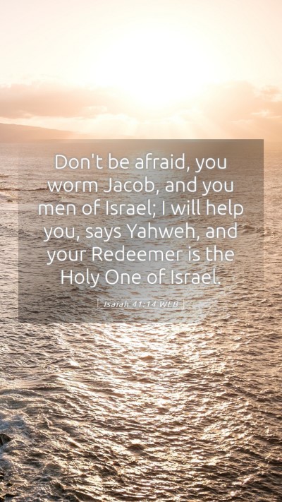 Picture 05 - Isaiah 41:14 WEB Mobile Phone Wallpaper - Don't be afraid, you worm Jacob, and you men of - Mobile Bible Verse Wallpaper