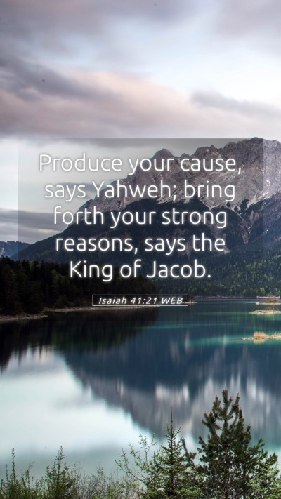 Picture 05 - Isaiah 41:21 WEB Mobile Phone Wallpaper - Produce your cause, says Yahweh; bring forth your - Mobile Bible Verse Wallpaper
