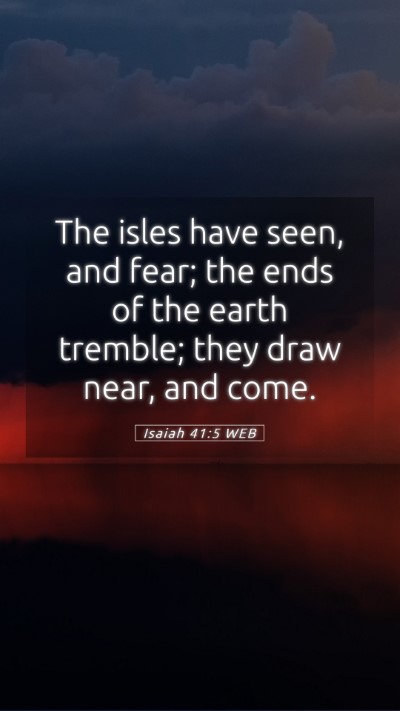 Picture 05 - Isaiah 41:5 WEB Mobile Phone Wallpaper - The isles have seen, and fear; the ends of the - Mobile Bible Verse Wallpaper