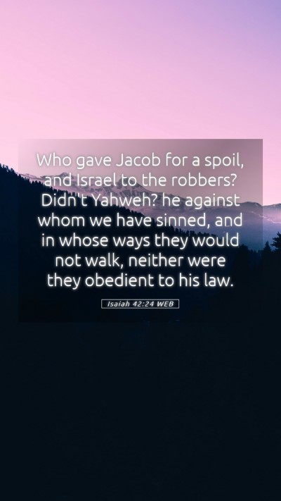 Picture 05 - Isaiah 42:24 WEB Mobile Phone Wallpaper - Who gave Jacob for a spoil, and Israel to the - Mobile Bible Verse Wallpaper