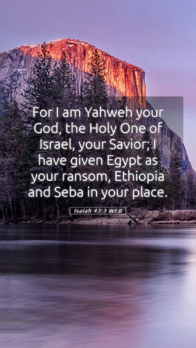 Picture 05 - Isaiah 43:3 WEB Mobile Phone Wallpaper - For I am Yahweh your God, the Holy One of Israel, - Mobile Bible Verse Wallpaper