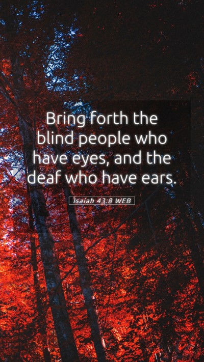 Picture 05 - Isaiah 43:8 WEB Mobile Phone Wallpaper - Bring forth the blind people who have eyes, and - Mobile Bible Verse Wallpaper
