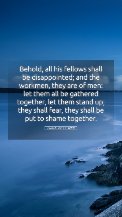 Picture 05 - Isaiah 44:11 WEB Mobile Phone Wallpaper - Behold, all his fellows shall be disappointed; - Mobile Bible Verse Wallpaper