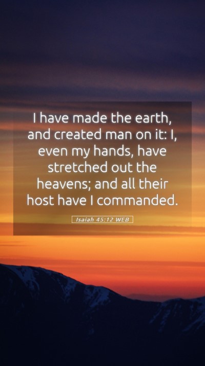 Picture 05 - Isaiah 45:12 WEB Mobile Phone Wallpaper - I have made the earth, and created man on it: I, - Mobile Bible Verse Wallpaper