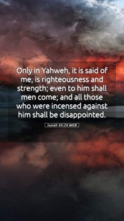 Picture 05 - Isaiah 45:24 WEB Mobile Phone Wallpaper - Only in Yahweh, it is said of me, is - Mobile Bible Verse Wallpaper