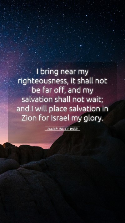 Picture 05 - Isaiah 46:13 WEB Mobile Phone Wallpaper - I bring near my righteousness, it shall not be - Mobile Bible Verse Wallpaper