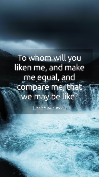 Picture 05 - Isaiah 46:5 WEB Mobile Phone Wallpaper - To whom will you liken me, and make me equal, and - Mobile Bible Verse Wallpaper