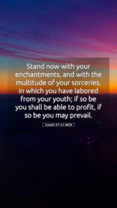Picture 05 - Isaiah 47:12 WEB Mobile Phone Wallpaper - Stand now with your enchantments, and with the - Mobile Bible Verse Wallpaper