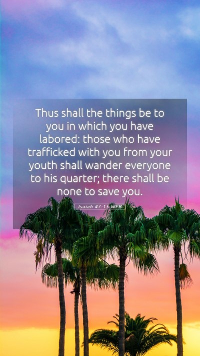 Picture 05 - Isaiah 47:15 WEB Mobile Phone Wallpaper - Thus shall the things be to you in which you have - Mobile Bible Verse Wallpaper