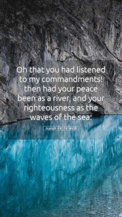 Picture 05 - Isaiah 48:18 WEB Mobile Phone Wallpaper - Oh that you had listened to my commandments! then - Mobile Bible Verse Wallpaper