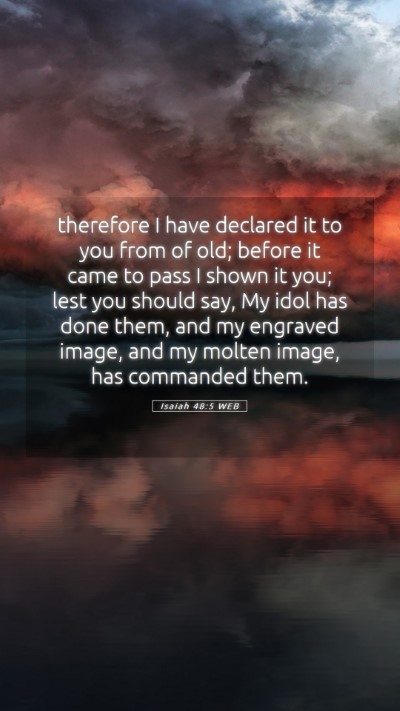 Picture 05 - Isaiah 48:5 WEB Mobile Phone Wallpaper - therefore I have declared it to you from of old; - Mobile Bible Verse Wallpaper