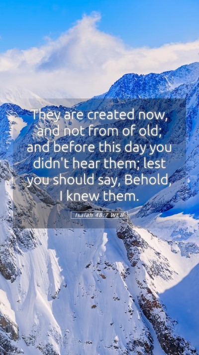 Picture 05 - Isaiah 48:7 WEB Mobile Phone Wallpaper - They are created now, and not from of old; and - Mobile Bible Verse Wallpaper