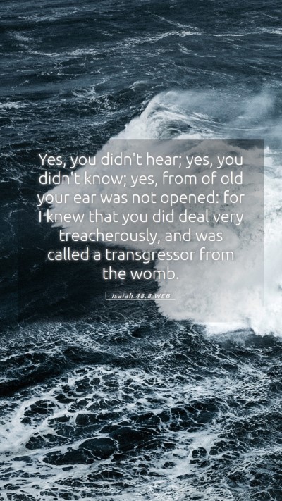Picture 05 - Isaiah 48:8 WEB Mobile Phone Wallpaper - Yes, you didn't hear; yes, you didn't know; yes, - Mobile Bible Verse Wallpaper