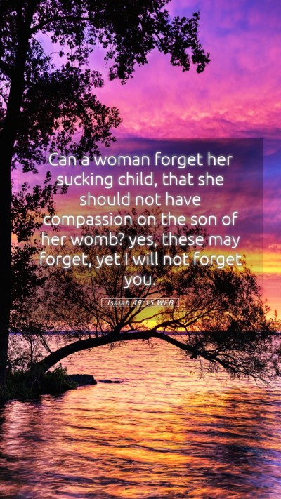 Picture 05 - Isaiah 49:15 WEB Mobile Phone Wallpaper - Can a woman forget her sucking child, that she - Mobile Bible Verse Wallpaper