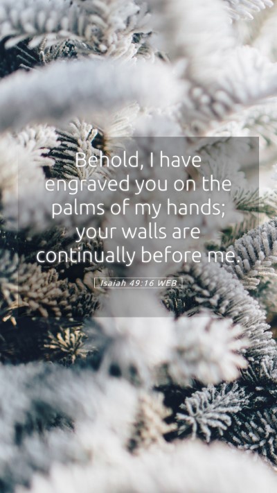Picture 05 - Isaiah 49:16 WEB Mobile Phone Wallpaper - Behold, I have engraved you on the palms of my - Mobile Bible Verse Wallpaper