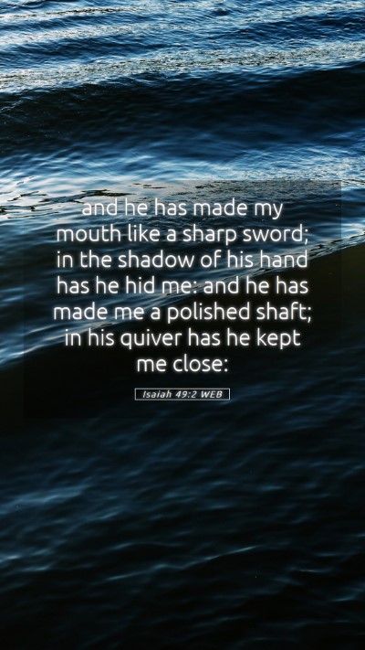 Picture 05 - Isaiah 49:2 WEB Mobile Phone Wallpaper - and he has made my mouth like a sharp sword; in - Mobile Bible Verse Wallpaper