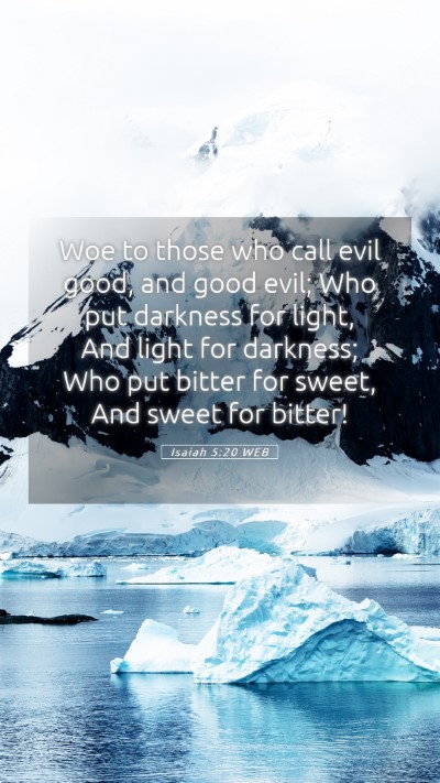 Picture 05 - Isaiah 5:20 WEB Mobile Phone Wallpaper - Woe to those who call evil good, and good evil; - Mobile Bible Verse Wallpaper