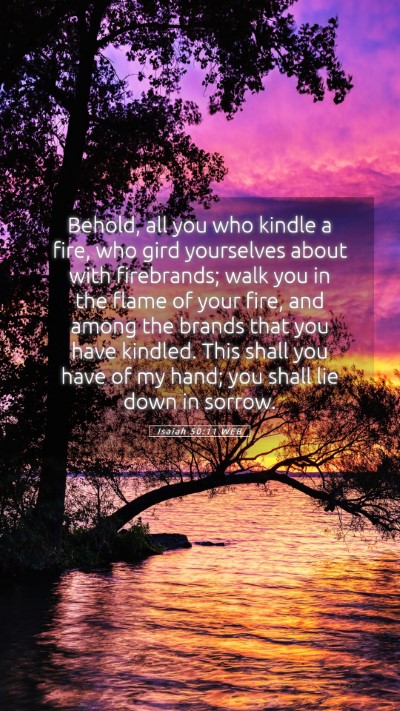 Picture 05 - Isaiah 50:11 WEB Mobile Phone Wallpaper - Behold, all you who kindle a fire, who gird - Mobile Bible Verse Wallpaper