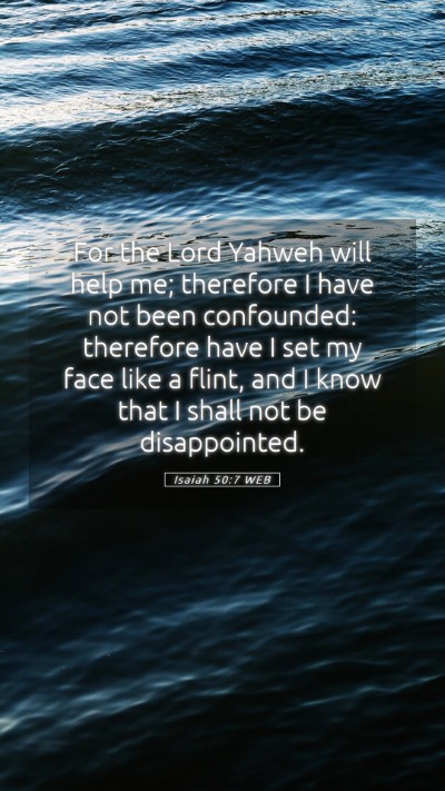 Picture 05 - Isaiah 50:7 WEB Mobile Phone Wallpaper - For the Lord Yahweh will help me; therefore I - Mobile Bible Verse Wallpaper
