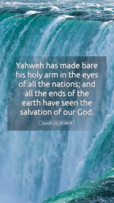 Picture 05 - Isaiah 52:10 WEB Mobile Phone Wallpaper - Yahweh has made bare his holy arm in the eyes of - Mobile Bible Verse Wallpaper
