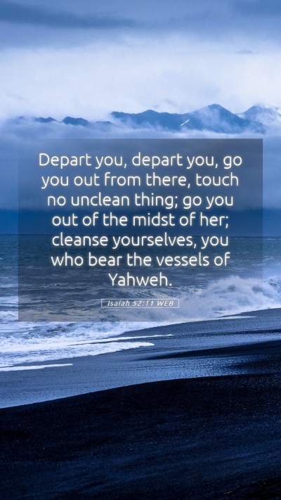 Picture 05 - Isaiah 52:11 WEB Mobile Phone Wallpaper - Depart you, depart you, go you out from there, - Mobile Bible Verse Wallpaper