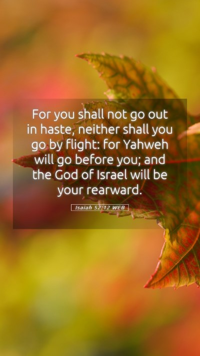 Picture 05 - Isaiah 52:12 WEB Mobile Phone Wallpaper - For you shall not go out in haste, neither shall - Mobile Bible Verse Wallpaper