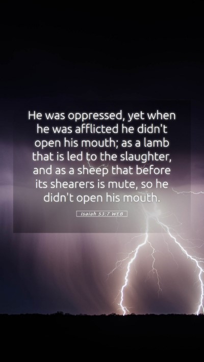 Picture 05 - Isaiah 53:7 WEB Mobile Phone Wallpaper - He was oppressed, yet when he was afflicted he - Mobile Bible Verse Wallpaper