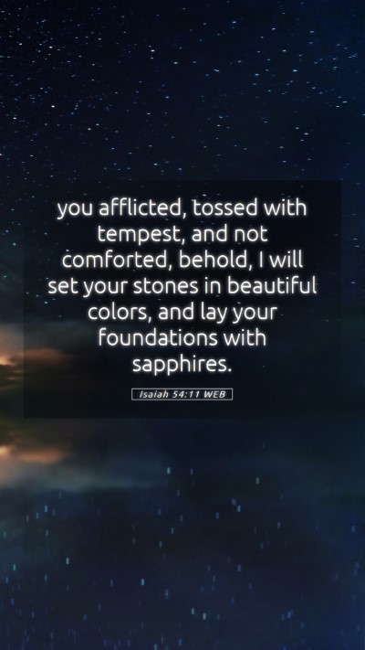 Picture 05 - Isaiah 54:11 WEB Mobile Phone Wallpaper - you afflicted, tossed with tempest, and not - Mobile Bible Verse Wallpaper