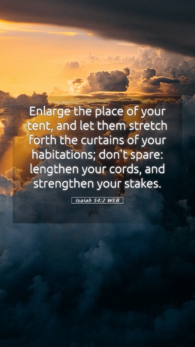 Picture 05 - Isaiah 54:2 WEB Mobile Phone Wallpaper - Enlarge the place of your tent, and let them - Mobile Bible Verse Wallpaper