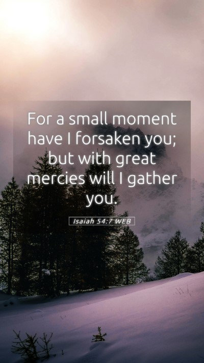 Picture 05 - Isaiah 54:7 WEB Mobile Phone Wallpaper - For a small moment have I forsaken you; but with - Mobile Bible Verse Wallpaper
