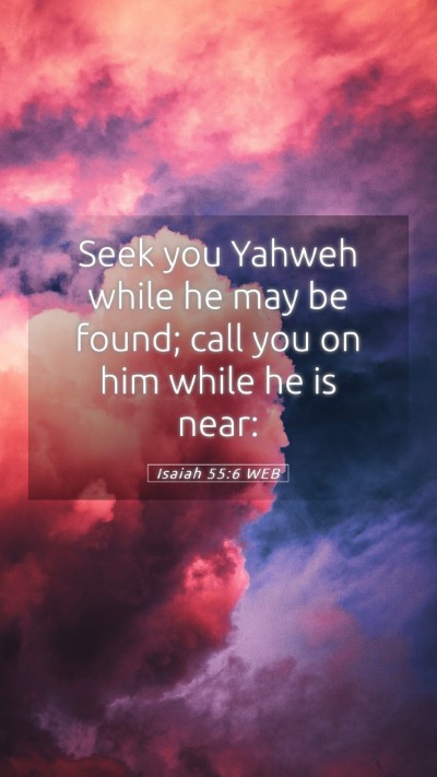 Picture 05 - Isaiah 55:6 WEB Mobile Phone Wallpaper - Seek you Yahweh while he may be found; call you - Mobile Bible Verse Wallpaper