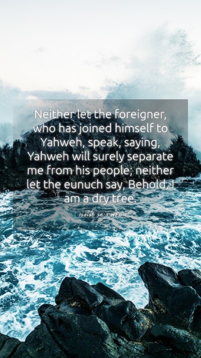 Picture 05 - Isaiah 56:3 WEB Mobile Phone Wallpaper - Neither let the foreigner, who has joined himself - Mobile Bible Verse Wallpaper