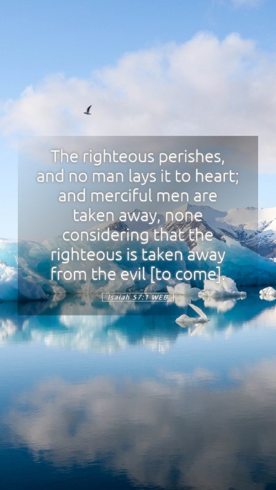 Picture 05 - Isaiah 57:1 WEB Mobile Phone Wallpaper - The righteous perishes, and no man lays it to - Mobile Bible Verse Wallpaper