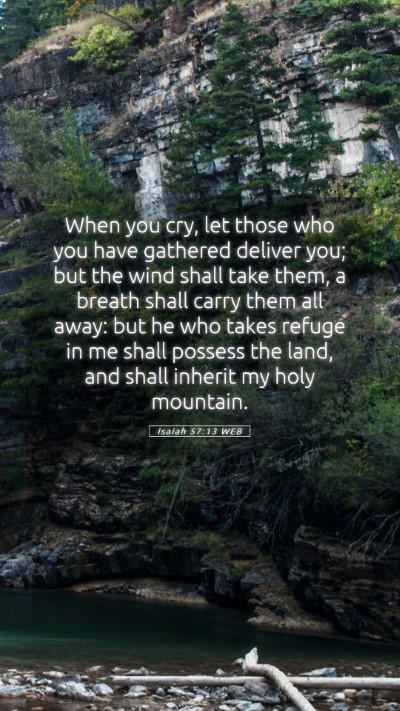 Picture 05 - Isaiah 57:13 WEB Mobile Phone Wallpaper - When you cry, let those who you have gathered - Mobile Bible Verse Wallpaper
